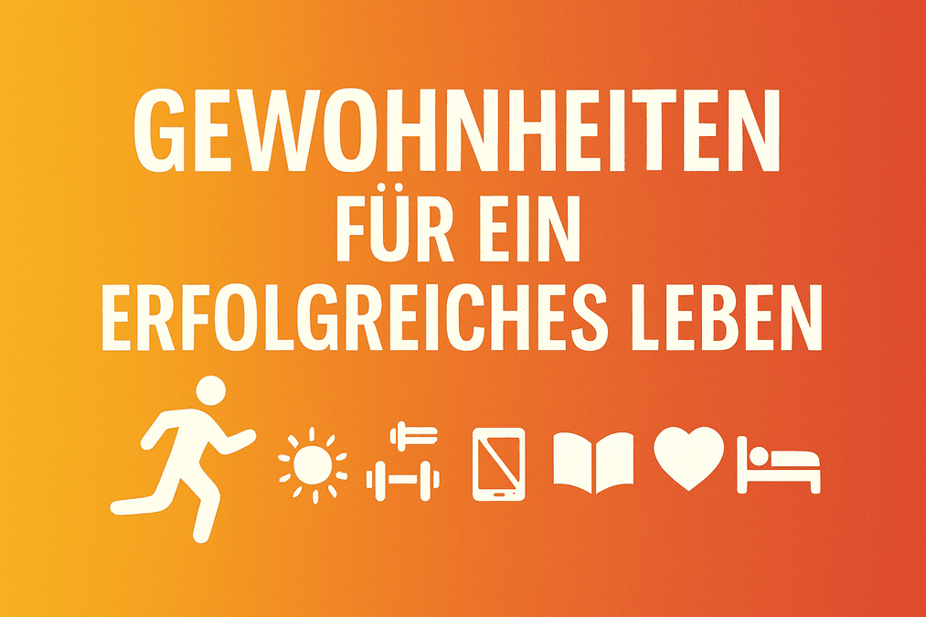 Gewohnheiten für ein erfolgreiches Leben – Der systematische Weg zu nachhaltiger Veränderung