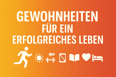 Gewohnheiten für ein erfolgreiches Leben – Der systematische Weg zu nachhaltiger Veränderung